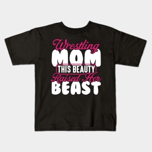 Wrestling Tee Wrestling Mom This Beauty Raised Her Beast Kids T-Shirt